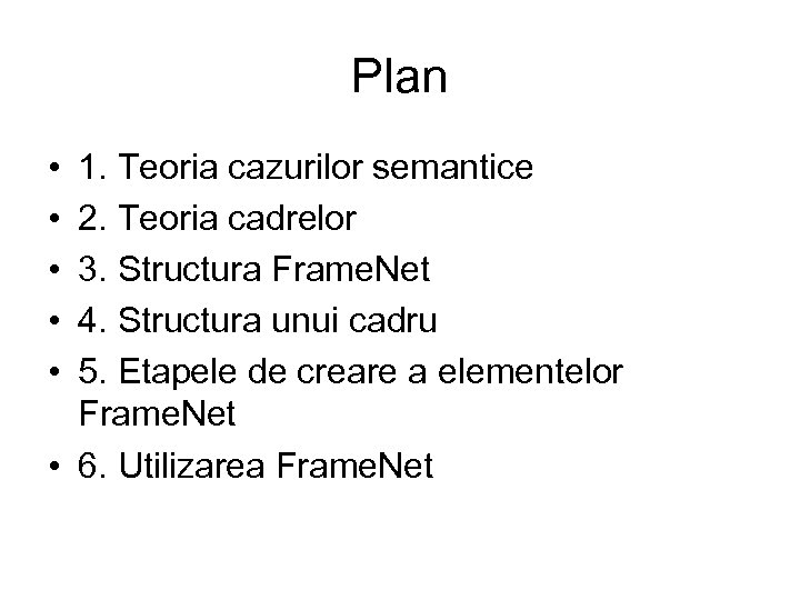 Plan • • • 1. Teoria cazurilor semantice 2. Teoria cadrelor 3. Structura Frame.