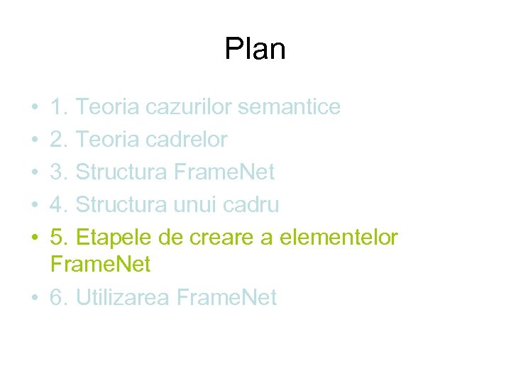 Plan • • • 1. Teoria cazurilor semantice 2. Teoria cadrelor 3. Structura Frame.