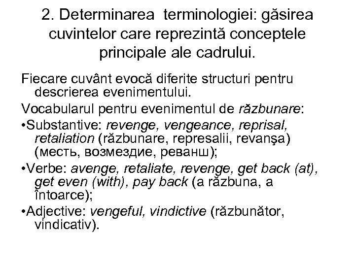 2. Determinarea terminologiei: găsirea cuvintelor care reprezintă conceptele principale cadrului. Fiecare cuvânt evocă diferite
