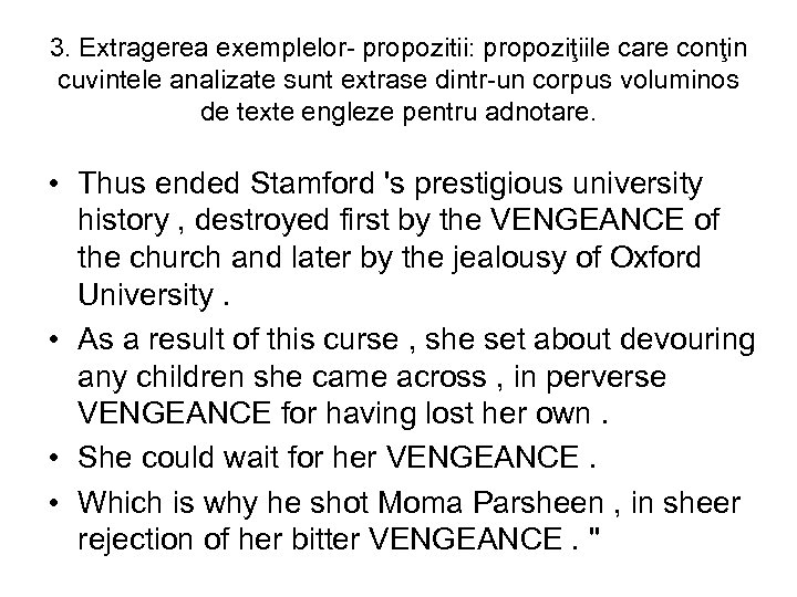 3. Extragerea exemplelor- propozitii: propoziţiile care conţin cuvintele analizate sunt extrase dintr-un corpus voluminos