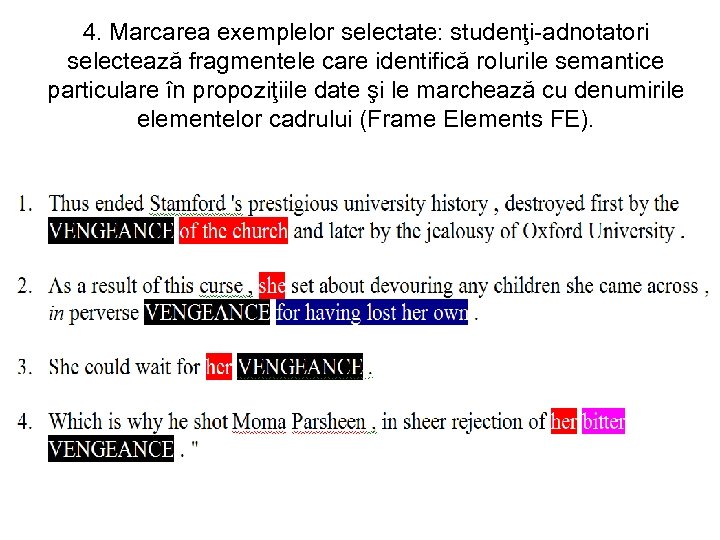 4. Marcarea exemplelor selectate: studenţi-adnotatori selectează fragmentele care identifică rolurile semantice particulare în propoziţiile