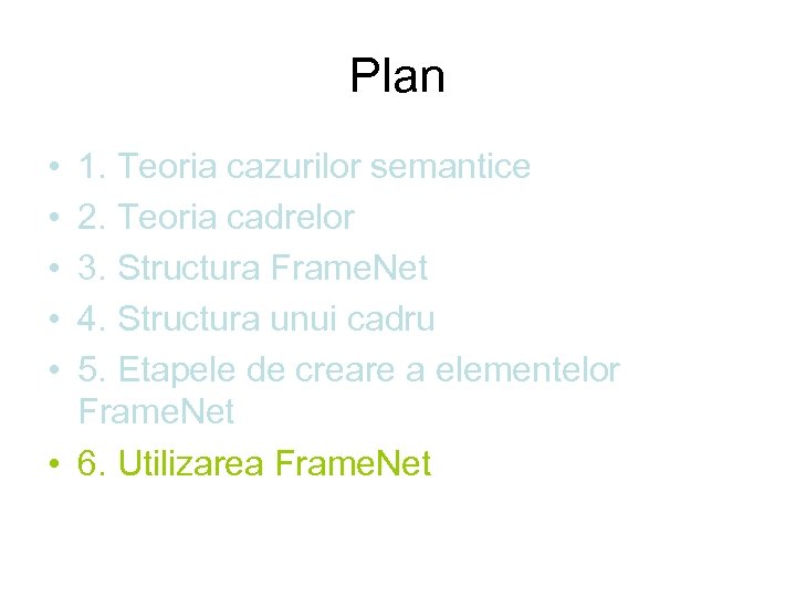 Plan • • • 1. Teoria cazurilor semantice 2. Teoria cadrelor 3. Structura Frame.