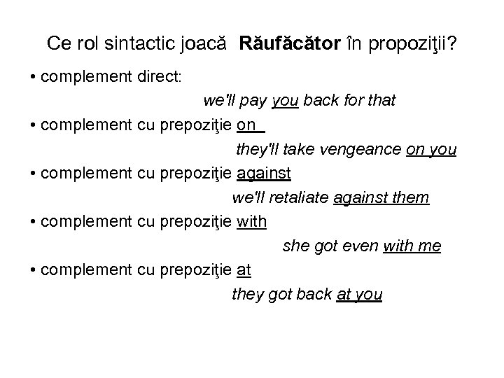 Ce rol sintactic joacă Răufăcător în propoziţii? • complement direct: we'll pay you back