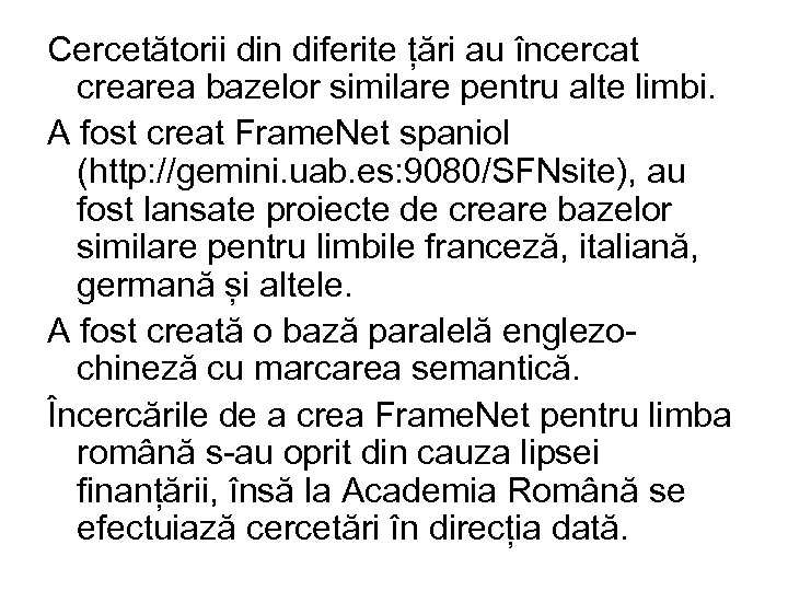 Cercetătorii din diferite țări au încercat crearea bazelor similare pentru alte limbi. A fost
