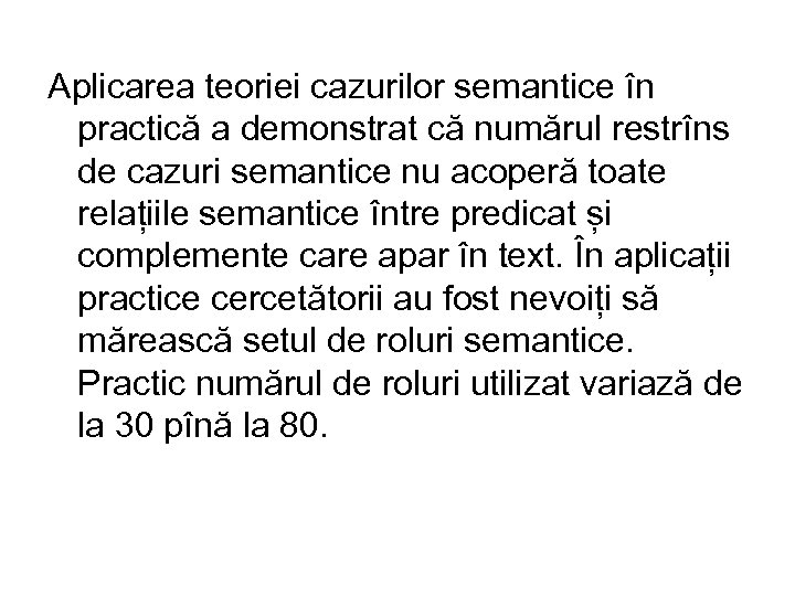 Aplicarea teoriei cazurilor semantice în practică a demonstrat că numărul restrîns de cazuri semantice