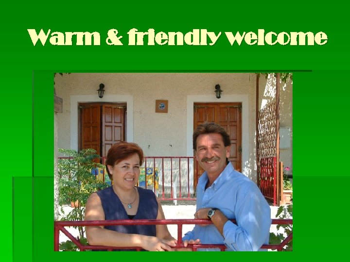 Warm & friendly welcome 