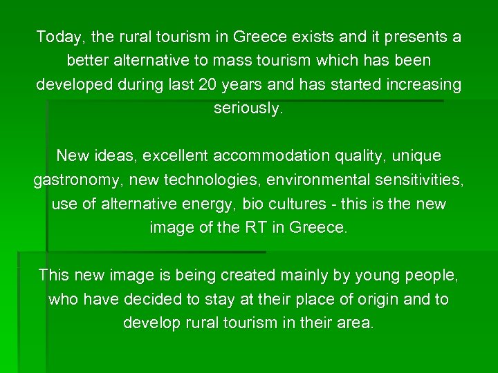 Today, the rural tourism in Greece exists and it presents a better alternative to
