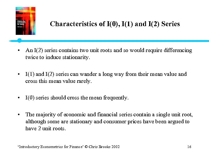 Characteristics of I(0), I(1) and I(2) Series • An I(2) series contains two unit