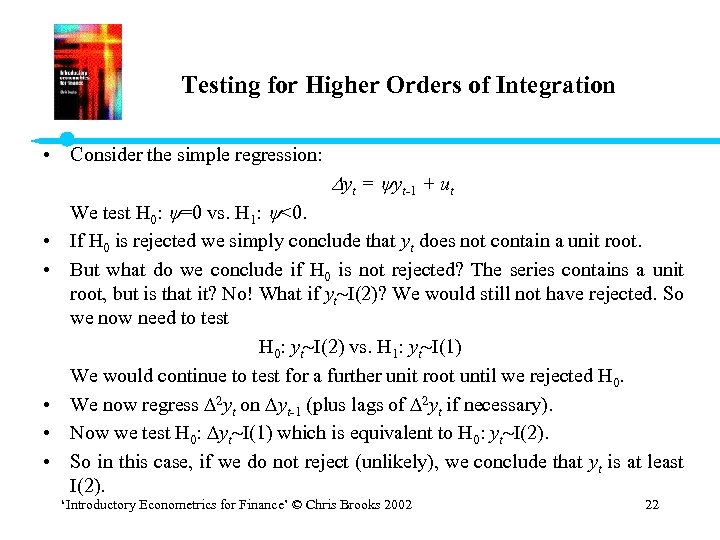 Testing for Higher Orders of Integration • Consider the simple regression: yt = yt-1