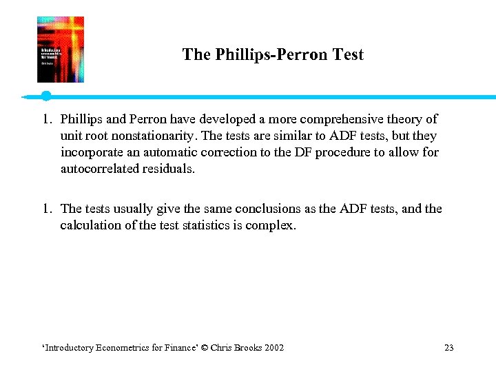 The Phillips-Perron Test 1. Phillips and Perron have developed a more comprehensive theory of