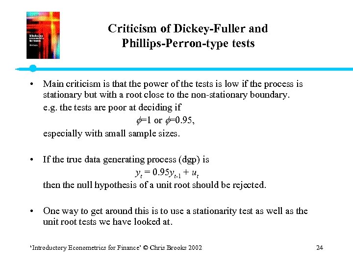 Criticism of Dickey-Fuller and Phillips-Perron-type tests • Main criticism is that the power of