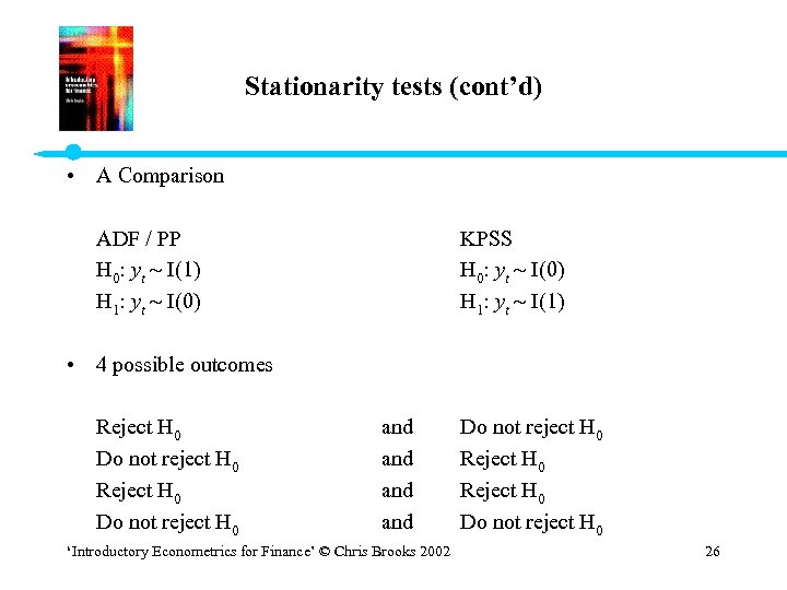 Stationarity tests (cont’d) • A Comparison ADF / PP H 0: yt I(1) H