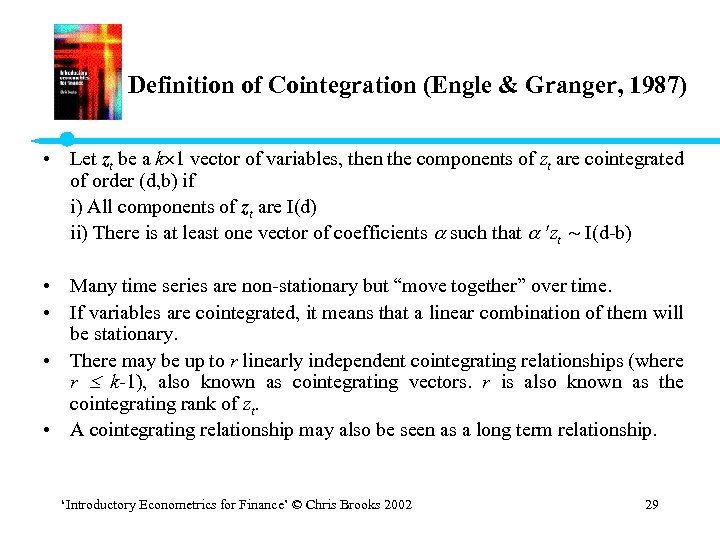 Definition of Cointegration (Engle & Granger, 1987) • Let zt be a k 1