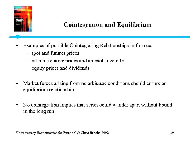 Cointegration and Equilibrium • Examples of possible Cointegrating Relationships in finance: – spot and