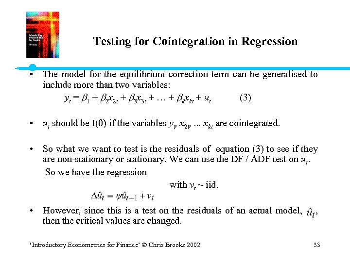 Testing for Cointegration in Regression • The model for the equilibrium correction term can