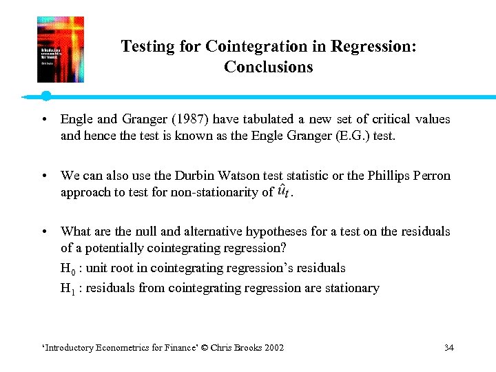 Testing for Cointegration in Regression: Conclusions • Engle and Granger (1987) have tabulated a