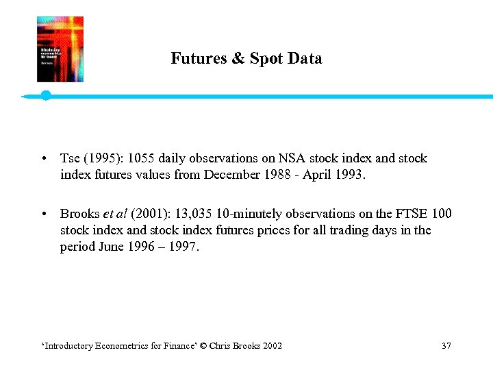 Futures & Spot Data • Tse (1995): 1055 daily observations on NSA stock index