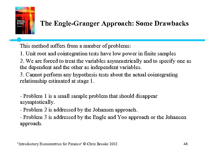 The Engle-Granger Approach: Some Drawbacks This method suffers from a number of problems: 1.