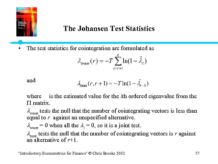 The Johansen Test Statistics • The test statistics for cointegration are formulated as and