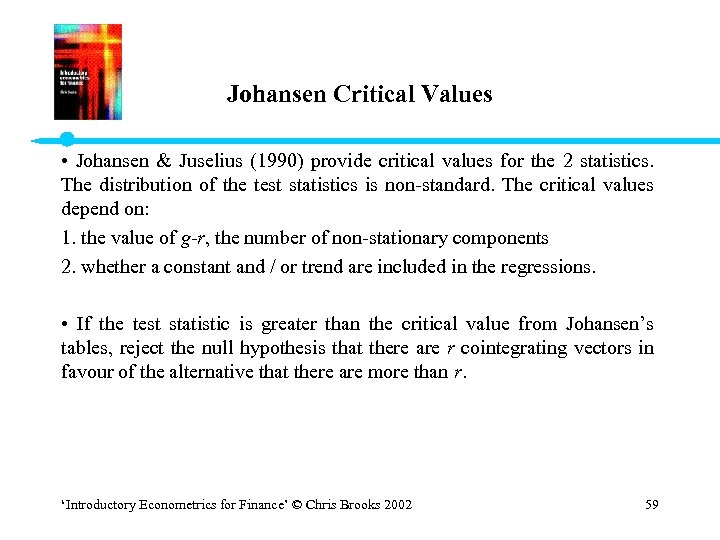 Johansen Critical Values • Johansen & Juselius (1990) provide critical values for the 2