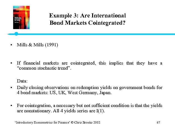 Example 3: Are International Bond Markets Cointegrated? • Mills & Mills (1991) • If