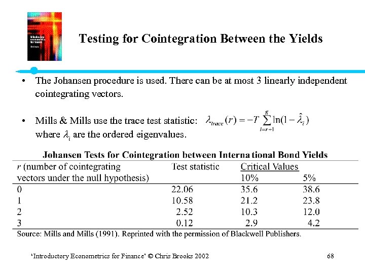 Testing for Cointegration Between the Yields • The Johansen procedure is used. There can