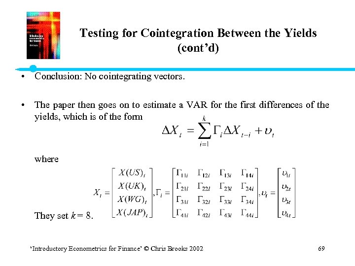 Testing for Cointegration Between the Yields (cont’d) • Conclusion: No cointegrating vectors. • The