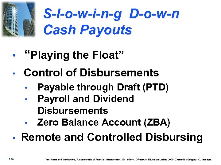 S-l-o-w-i-n-g D-o-w-n Cash Payouts • “Playing the Float” • Control of Disbursements • •
