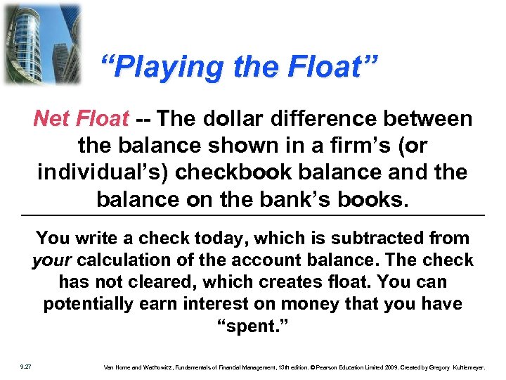 “Playing the Float” Net Float -- The dollar difference between the balance shown in