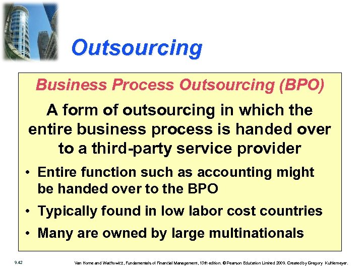 Outsourcing Business Process Outsourcing (BPO) A form of outsourcing in which the entire business