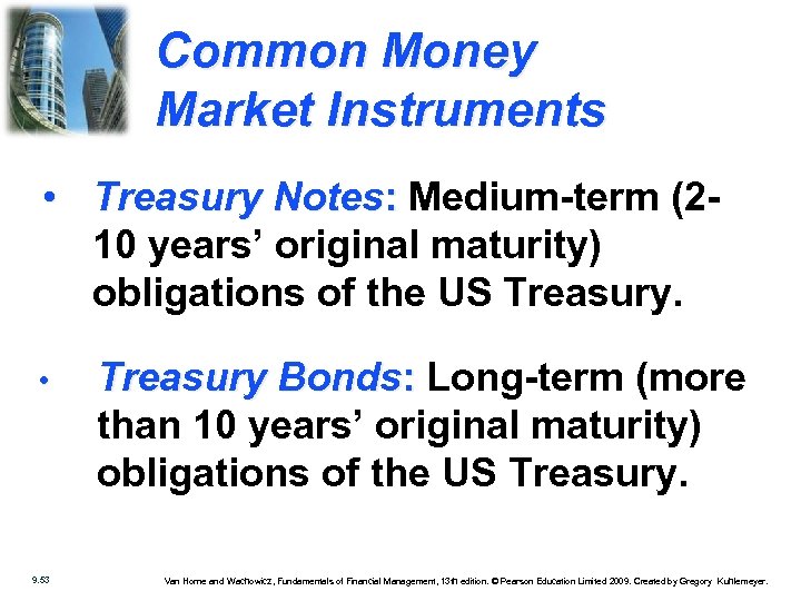 Common Money Market Instruments • Treasury Notes: Medium-term (210 years’ original maturity) obligations of