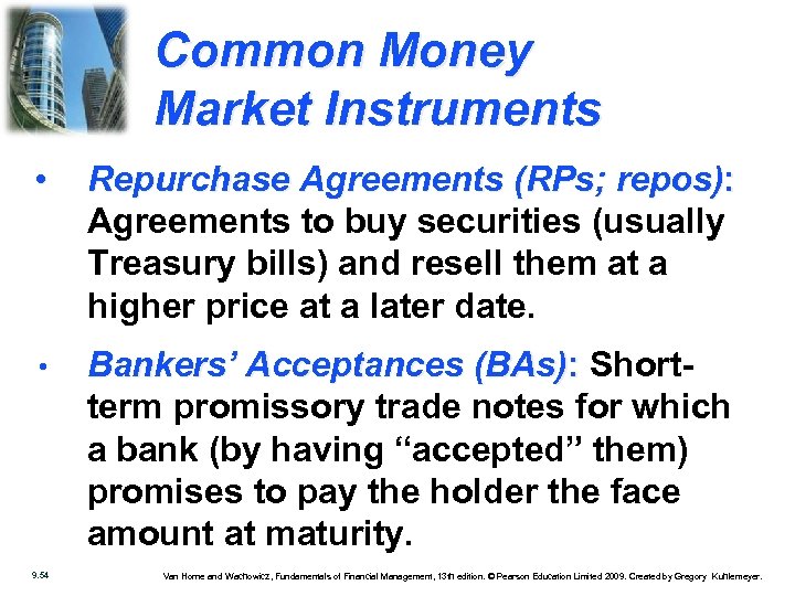 Common Money Market Instruments • Repurchase Agreements (RPs; repos): Agreements to buy securities (usually