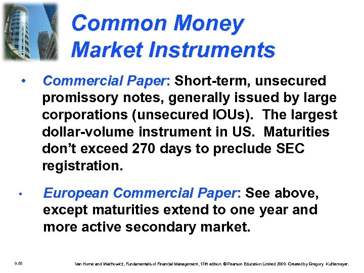 Common Money Market Instruments • Commercial Paper: Short-term, unsecured promissory notes, generally issued by