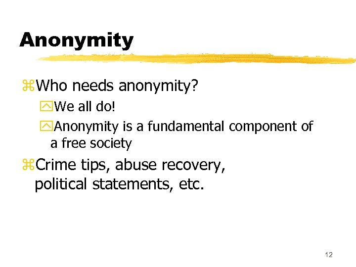 Anonymity z. Who needs anonymity? y. We all do! y. Anonymity is a fundamental
