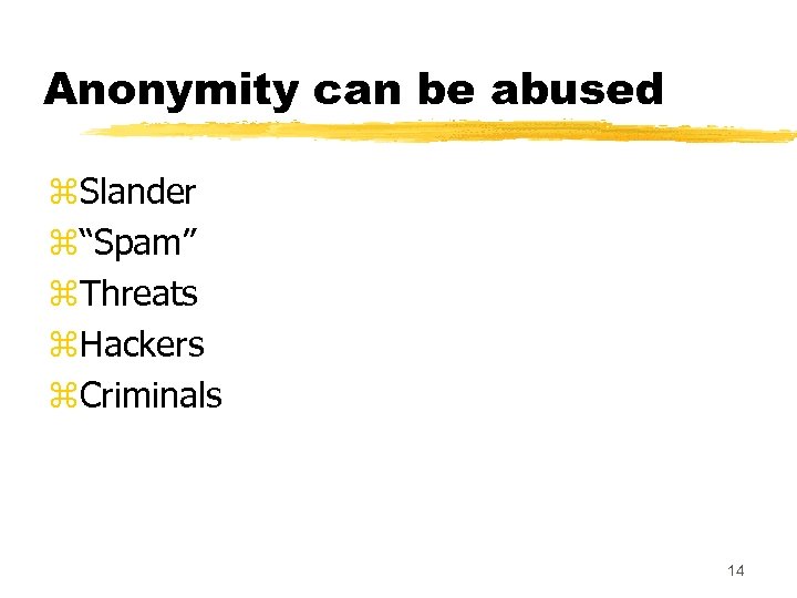 Anonymity can be abused z. Slander z“Spam” z. Threats z. Hackers z. Criminals 14