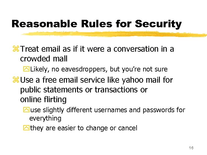 Reasonable Rules for Security z Treat email as if it were a conversation in