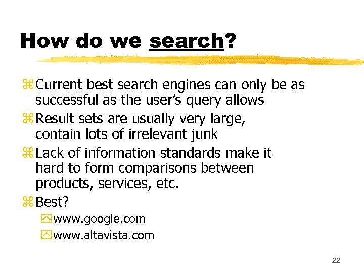 How do we search? z Current best search engines can only be as successful