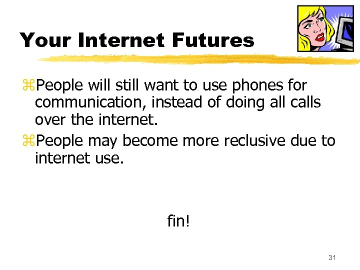Your Internet Futures z. People will still want to use phones for communication, instead