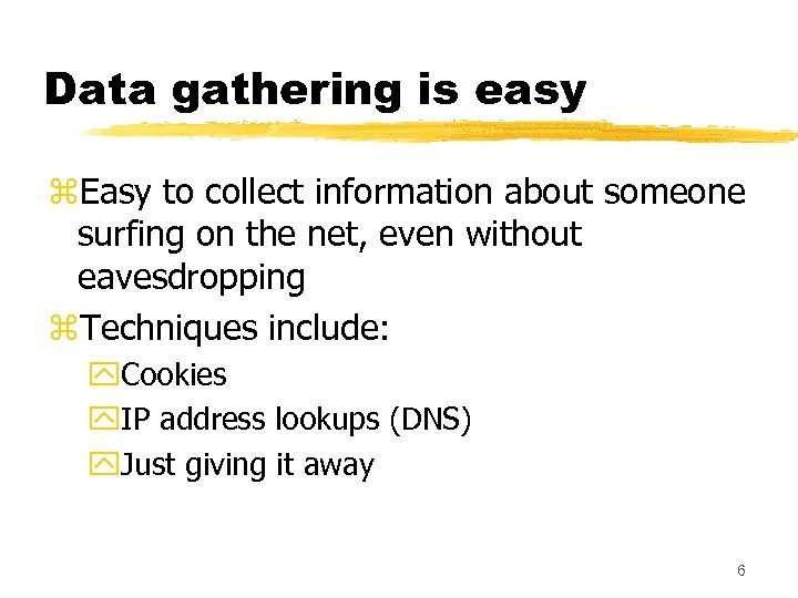 Data gathering is easy z. Easy to collect information about someone surfing on the