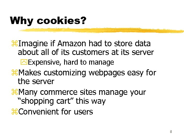 Why cookies? z. Imagine if Amazon had to store data about all of its