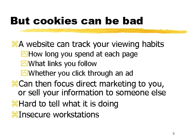 But cookies can be bad z. A website can track your viewing habits y.