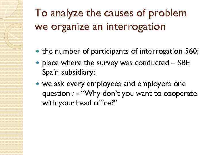 To analyze the causes of problem we organize an interrogation the number of participants