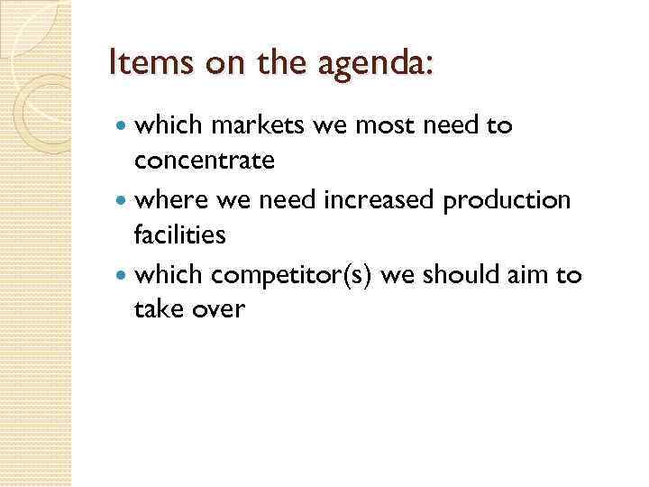 Items on the agenda: which markets we most need to concentrate where we need