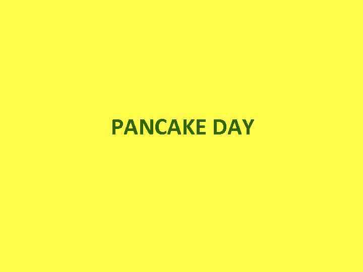 PANCAKE DAY 