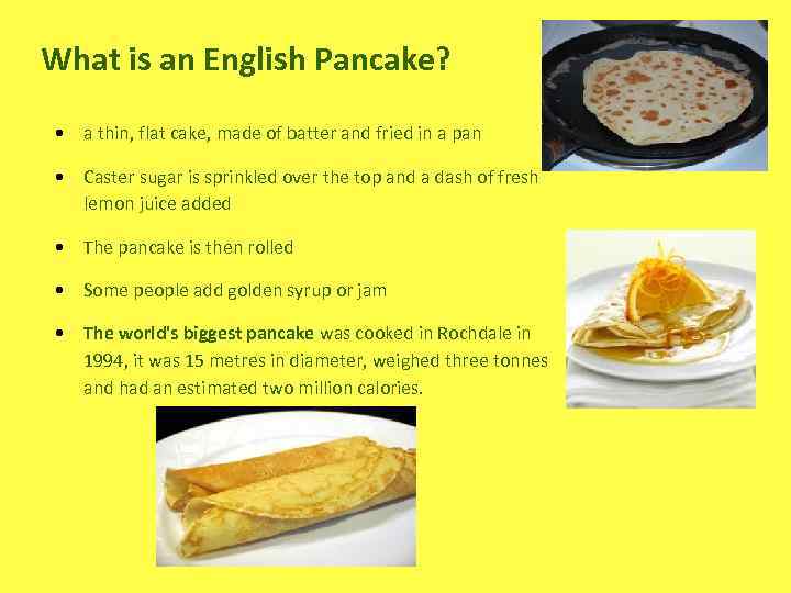 What is an English Pancake? • a thin, flat cake, made of batter and