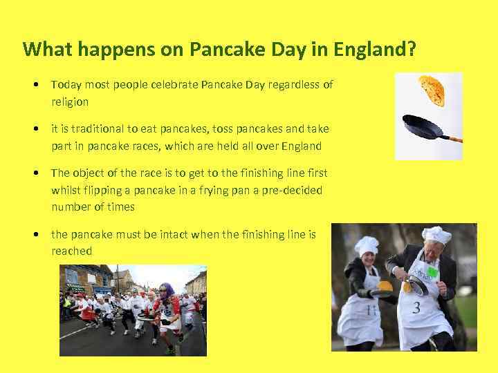 What happens on Pancake Day in England? • Today most people celebrate Pancake Day