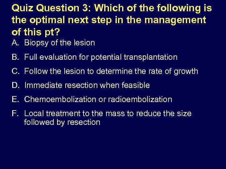 Quiz Question 3: Which of the following is the optimal next step in the