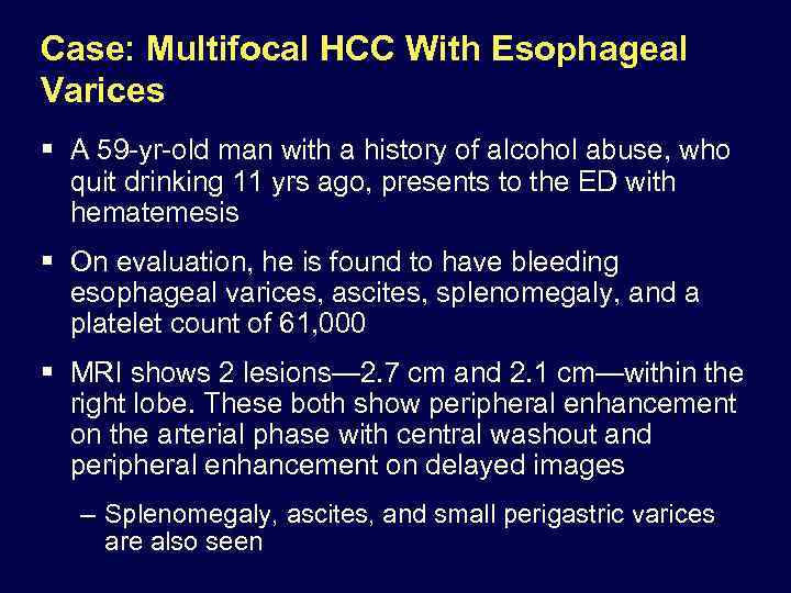 Case: Multifocal HCC With Esophageal Varices § A 59 -yr-old man with a history