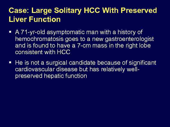 Case: Large Solitary HCC With Preserved Liver Function § A 71 -yr-old asymptomatic man