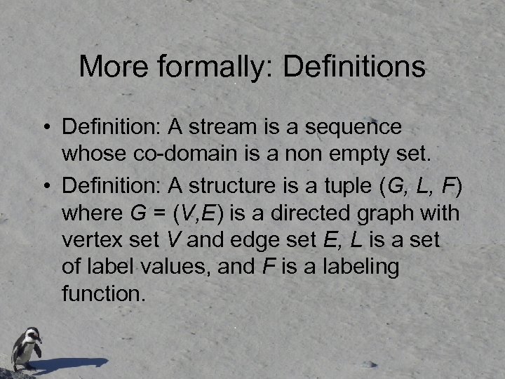 More formally: Definitions • Definition: A stream is a sequence whose co-domain is a